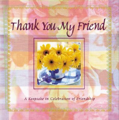 Thank You, My Friend: A Keepsake In Celebration Of Friendship