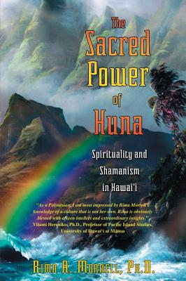 The Sacred Power of Huna - Spirituality and Shamanism in Hawai'i