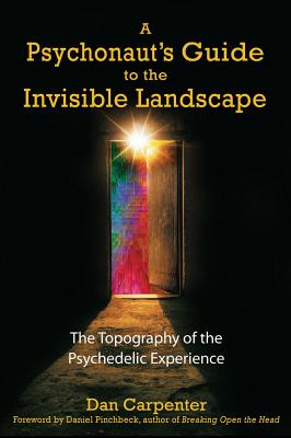 Image for A Psychonaut's Guide to the Invisible Landscape: The Topography of the Psychedelic Experience