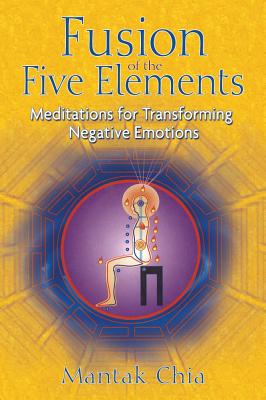Fusion of the Five Elements: Meditations for Transforming Negative Emotions