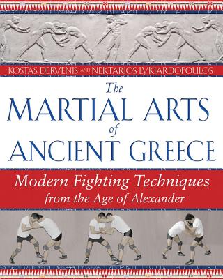 The Martial Arts of Ancient Greece: Modern Fighting Techniques from the Age of Alexander