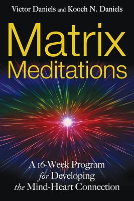 Matrix Meditations - A 16-Week Program for Developing the Mind-Heart Connection