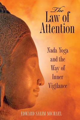 The Law of Attention - Nada Yoga and the Way of Inner Vigilance