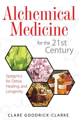 Alchemical Medicine for the 21st Century - Spagyrics for Detox, Healing, and Longevity