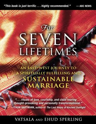For Seven Lifetimes - An East-West Journey to a Spiritually Fulfilling and Sustainable Marriage