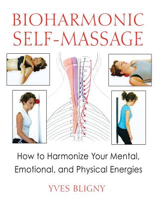 Bioharmonic Self-Massage: How to Harmonize Your Mental, Emotional, and Physical Energies