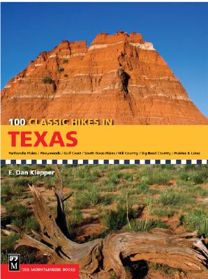 Image for 100 Classic Hikes in Texas: Panhandle Plains/Pineywoods/Gulf Coast/South Texas Plains/Hill Country/Big Bend Country/Prairies and Lakes