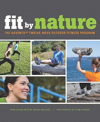 Fit By Nature: The Adventx Twelve-Week Outdoor Fitness Program
