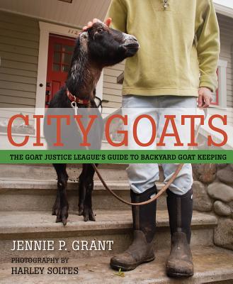 Image for City Goats: The Goat Justice League's Guide to Backyard Goat Keeping
