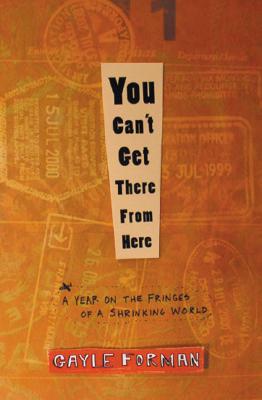 Image for YOU CAN'T GET THERE FROM HERE A YEAR ON THE FRINGES OF A SHRINKING WORLD