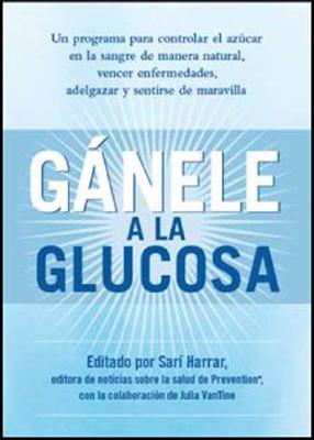 Gnele a la glucosa: Aprenda cmo controlar el azcar en sangre naturalmente para vencer enfermedades, bajar de peso y mejorar su salud en grande (Spanish Edition)