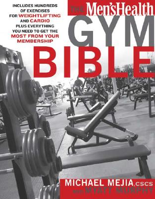 Men's Health Gym Bible: Includes Hundreds of Exercises for Weightlifting and Cardio