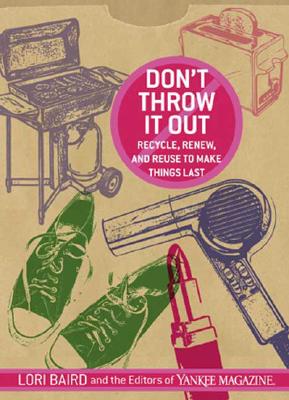 Image for Don't Throw It Out: Recycle, Renew, and Reuse to Make Things Last
