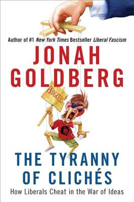 The Tyranny of Clichs How Liberals Cheat in the War of Ideas