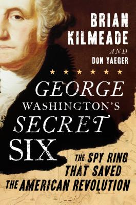 Image for George Washington's Secret Six: The Spy Ring That Saved the American Revolution