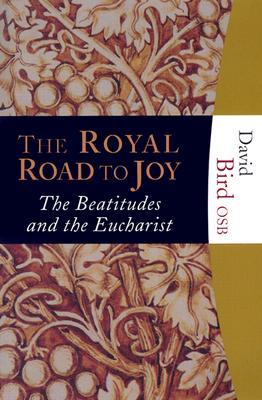 Image for The Royal Road to Joy: The Beatitudes And the Eucharist