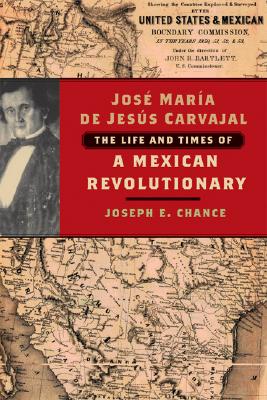 Jos Mara de Jess Carvajal: The Life and Times of a Mexican Revolutionary