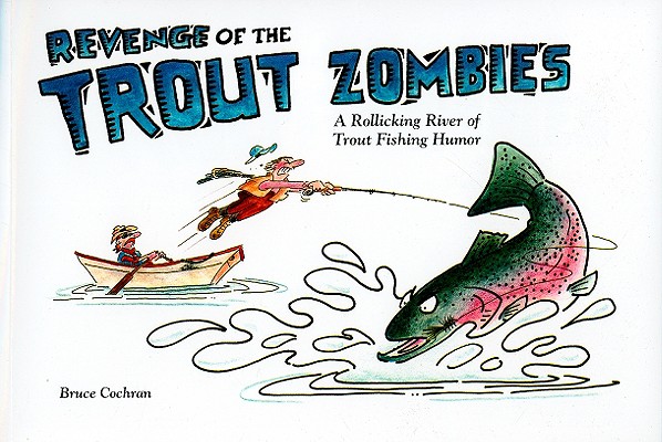 Revenge of the Trout Zombies