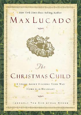 The Christmas Child: A Story About Finding You Way Home for the Holidays (Lucado, Max)