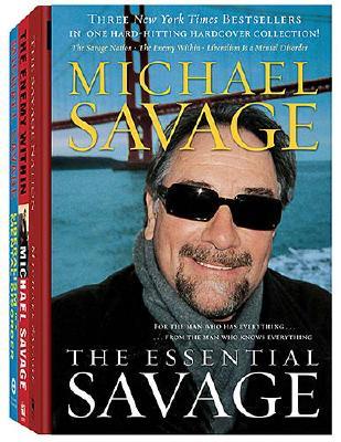 The Essential Michael Savage: The Savage Nation; the Enemy Within; Liberalism Is a Mental Disorder
