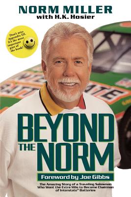 Beyond the Norm: The Amazing Story of a Traveling Salesman Who Went the Extra Mile to Become Chairman of Interstate Batteries