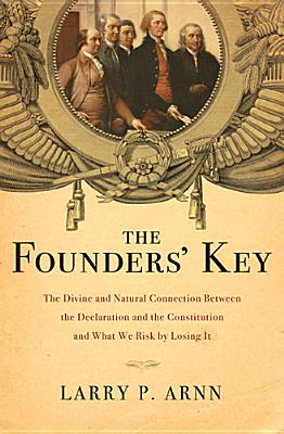 Image for The Founders' Key: The Divine and Natural Connection Between the Declaration and the Constitution and What We Risk by Losing It