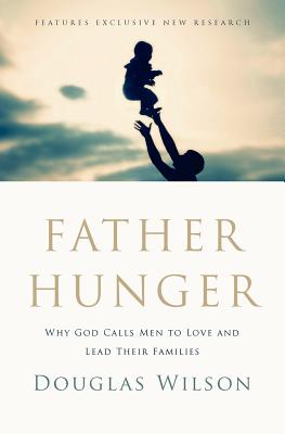 Image for Father Hunger: Why God Calls Men to Love and Lead Their Families