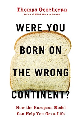 Were You Born on the Wrong Continent: How the European Model Can Help You Get a Life