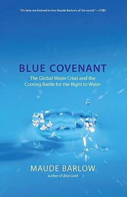Image for Blue Covenant: The Global Water Crisis and the Coming Battle for the Right to Water