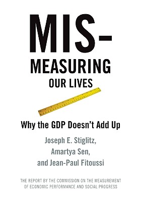 Mismeasuring Our Lives: Why GDP Doesn't Add Up