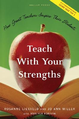 Teach With Your Strengths: How Great Teachers Inspire Their Students