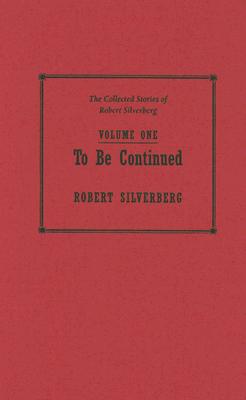 The Collected Stories of Robert Silverberg (Volume One)