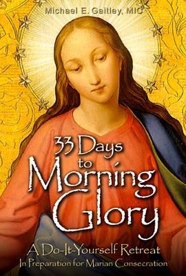 Image for 33 Days to Morning Glory: A Do-It-Yourself Retreat In Preparation for Marian Consecration