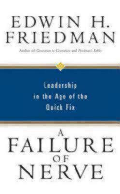 A Failure of Nerve: Leadership in the Age of the Quick Fix