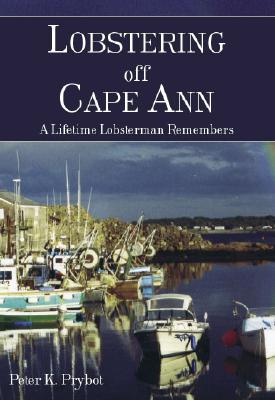 Lobstering off Cape Ann:: A Lifetime Lobsterman Remembers