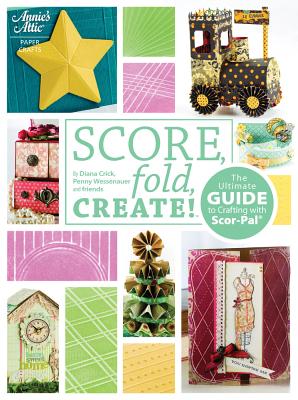 Score, Fold, Create!: The Ultimate Guide to Crafting with Scor-Pal(r)
