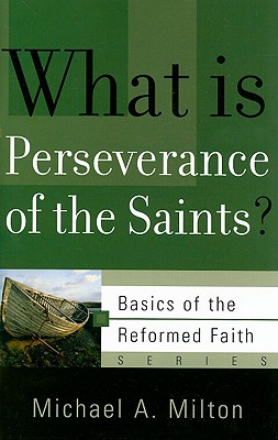 Image for What Is Perseverance of the Saints? (Basics of the Faith) (Basics of the Reformed Faith)