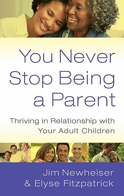 You Never Stop Being a Parent: Thriving in Relationship With Your Adult Children Image for You Never Stop Being a Parent: Thriving in Relationship With Your Adult Children