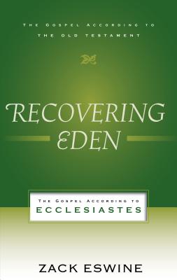 Recovering Eden: The Gospel According to Ecclesiastes (Gospel According to the Old Testament)