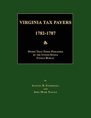 Virginia Tax Payers 1782 - 1787; Other Than Those Published by the United States Census Bureau Image for Virginia Tax Payers 1782 - 1787; Other Than Those Published by the United States Census Bureau