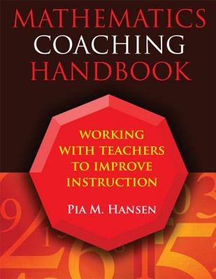 Mathematics Coaching Handbook: Working with Teachers to Improve Instruction