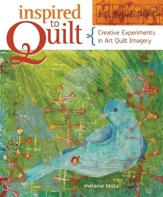 INSPIRED TO QUILT: CREATIVE EXPERIMENTS IN ART QUILT IMAGERY