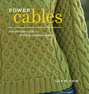 Power Cables: The Ultimate Guide to Knitting Inventive Cables