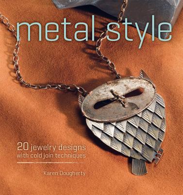 Image for Metal Style: 20 Jewelry Designs with Cold Join Techniques