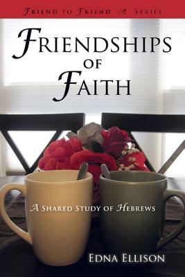 Friendships of Faith: A Shared Study of Hebrews (Friend to Friend, 2)