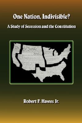 One Nation, Indivisible A Study of Secession and the Constitution
