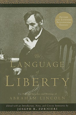Language of Liberty: The Political Speeches and Writings of Abraham Lincoln (Revised, Extended, Bicentennial)