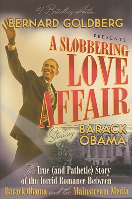 Image for A Slobbering Love Affair: The True (And Pathetic) Story of the Torrid Romance Between Barack Obama and the Mainstream Media