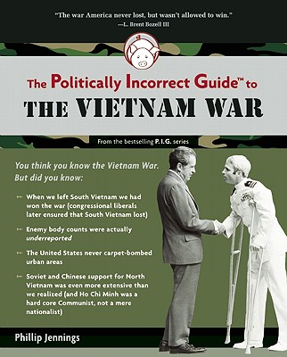 The Politically Incorrect Guide to the Vietnam War (The Politically Incorrect Guides)