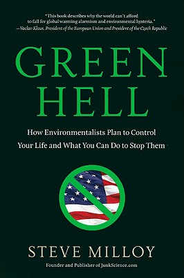 Green Hell: How Environmentalists Plan to Control Your Life and What You Can Do to Stop Them
